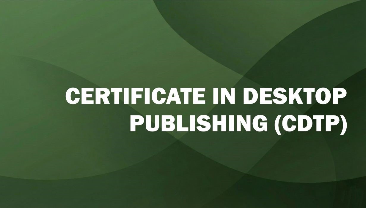 CERTIFICATE IN DESKTOP PUBLISHING (CDTP)