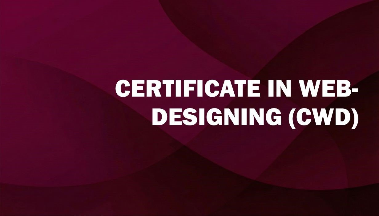 CERTIFICATE IN WEB-DESIGNING (CWD)